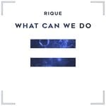 cover: Rique - What Can We Do