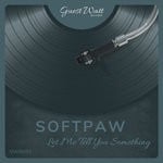 cover: Softpaw - Let Me Tell You Something