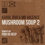 cover: Karol Xvii|Mb Valence - Mushroom Soup 2 (Fish Go Deep Remixes)