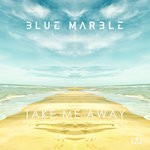 cover: Blue Marble - Take Me Away