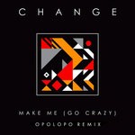 cover: Change - Make Me (Go Crazy) (OPOLOPO Remix)