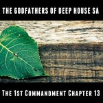 cover: The Godfathers Of Deep House Sa - The 1st Commandment Chapter 13