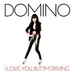 cover: Domino - I Love You, But I'm Driving