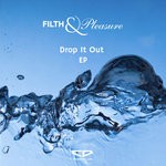 cover: Filth & Pleasure - Drop It Out