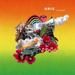 cover: Griz - I'm Good