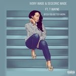 cover: Ivory Wade - Bitch You Better Work (Explicit)