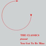 cover: The Classics - Baby You Gotta Be Mine