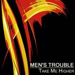 cover: Men's Trouble - Take Me Higher