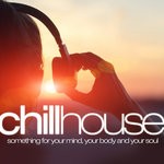 cover: Various - Chill House: Something For Your Mind Your Body & Your Soul