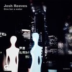 cover: Josh Reeves - Give Her A Water