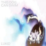 cover: Lukid - This Dog Can Swim