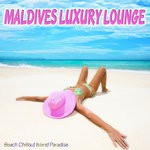 cover: Various - Maldives Luxury Lounge - Beach Chillout Island Paradise