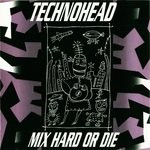 cover: Various Artists - Technohead: Mix Hard Or Die