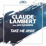 cover: Claude Lambert|Jan Hangers - Take Me Away (Remixes)