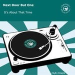 cover: Next Door But One - It's About That Time (Club Mixes)