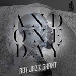 cover: Roy Jazz Grant - AND ONE DAY