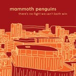 cover: Mammoth Penguins - There's No Fight We Can't Both Win