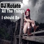 cover: Dj Rotate - All The Things I Should Be