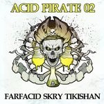 cover: Farfacid|Skry|Tikishan - Acid Pirate 02