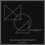 cover: Ish10 Yow1r0 - My Corrupt Melancholy Life