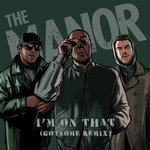 cover: The Manor - I'm On That (Explicit GotSome Remix)