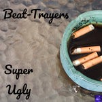 cover: The Beat-trayers - Super Ugly