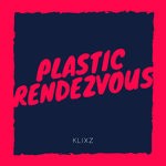 cover: Klixz - Plastic Rendezvous