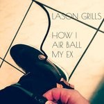 cover: Lason Grills - How I Air Ball My Ex