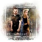 cover: Christina Novelli|Osmia - Be Without You (Attila Syah Remix)