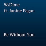 cover: 5&dime|Janine Fagan - Be Without You