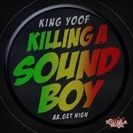 cover: King Yoof - Killing A Soundboy/Get High