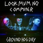 cover: Look Mum No Computer - Groundhog Day