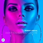 cover: Robert Abigail - Don't You Say You Love Me