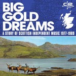 cover: Various - Big Gold Dreams/A Story Of Scottish Independent Music 1977-1989