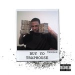 cover: Trouble - Buy Yo Traphouse