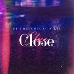 cover: Bj The Chicago Kid - Close