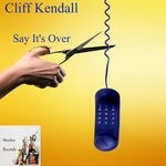 cover: Cliff Kendall - Say It's Over