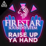 cover: Firestar Soundsystem - Raise Up Ya Hand