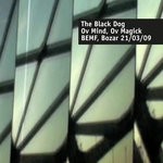 cover: The Black Dog - Ov Mind, Ov Magick (Live At BEMF, Bozar 21.03.2009)