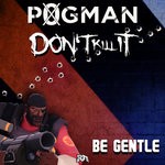 cover: P0gman|Don't Kill It - Be Gentle