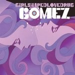 cover: Gomez - Girlshapedlovedrug