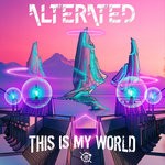 cover: Alterated - This Is My World