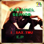 cover: Caramel Senior - I Sax You EP