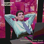 cover: Lemon Melon - Governor's Home Away From Home