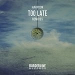 cover: Harpoon - Too Late (Remixes)