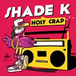 cover: Shade K - Holy Crap