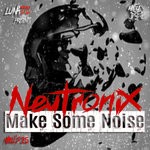 cover: Neutronix - Make Some Noise