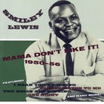 cover: Smiley Lewis - Mama Don't Like It! 1950-1956