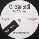 cover: Carlossal Small - Error Of Our Ways