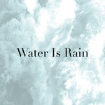 cover: Nature Is Coming - Water Is Rain